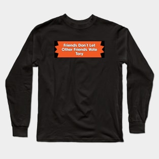 Don't Vote Tory - UK Politics Long Sleeve T-Shirt